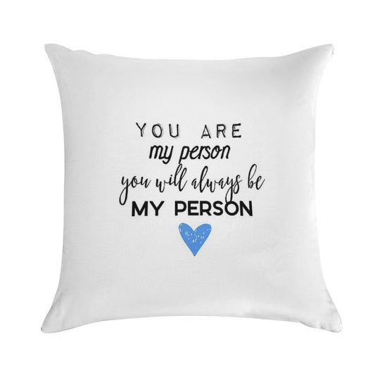 You Are My Person. You Will Always Be My Person. Soft Hidden Zipper Throw Pillow