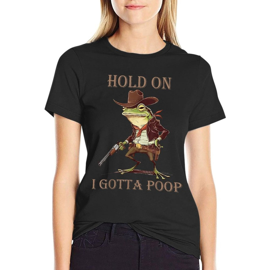 Hold On I Gotta Poop Funny Meme Frog Cowboy Embarrassing  Easy-care T-Shirt