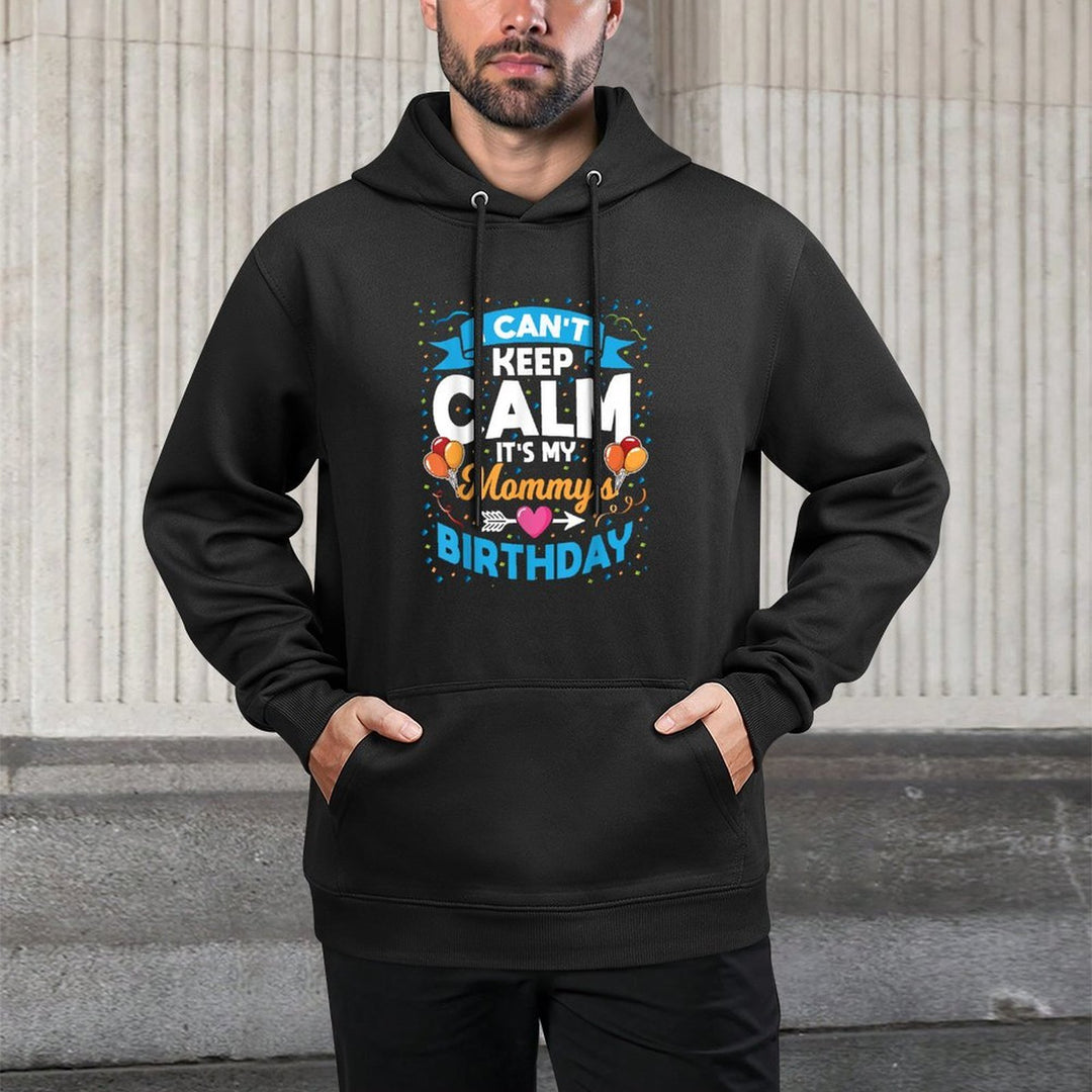 I Can't Keep Calm It's My Mommy Birthday Versatile Streetwear Hoodie
