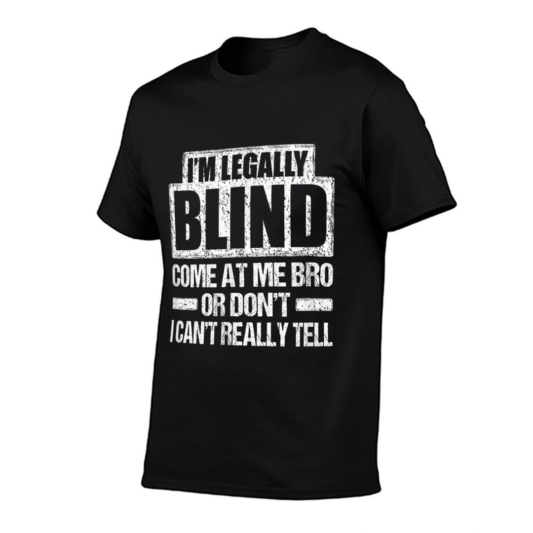 IM LEGALLY BLIND COME AT ME BRO T Funny MEME Gift  Wrinkle-resistant T-Shirt
