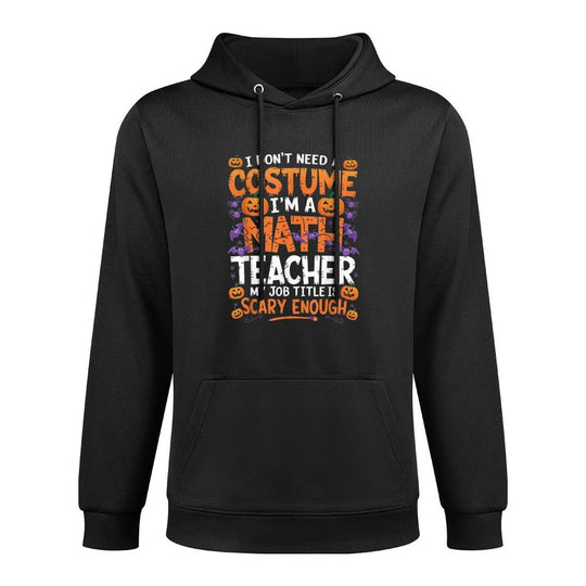 I Dont Need A Costume Im A Math Teacher Retro Halloween Durable Construction Hoodie