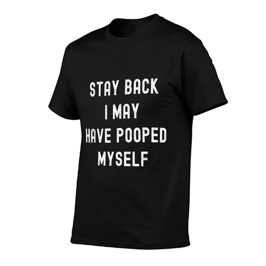Stay Back I May Have Pooped Myself Funny Adult Humor Meme  Cotton T-Shirt
