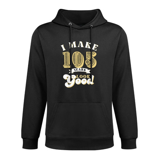 I Make 105 Look Good 105 Years Old Birthday Gifts Breathable Fabric Hoodie