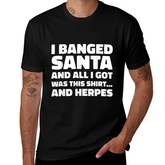 Funny Christmas I Banged Santa I Got This Herpes  Affordable Price T-Shirt