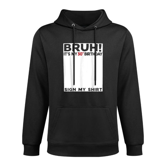 Bruh It's My 30th Birthday Sign My 30 Years Old Bday Relaxed Fit Hoodie