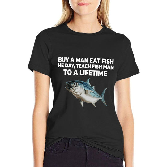 Buy A Man Eat Fish He Day Teach Fish Man To A Lifetime  Graphic-printed T-Shirt