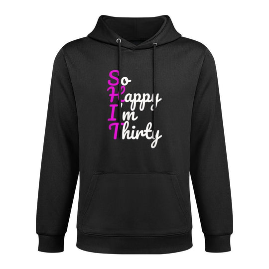 Funny 30th Birthdays, So Happy I&#39;m Thirty All-Day Comfort Hoodie