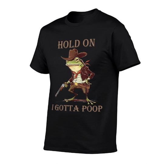 Hold On I Gotta Poop Funny Meme Frog Cowboy Embarrassing  Easy-care T-Shirt