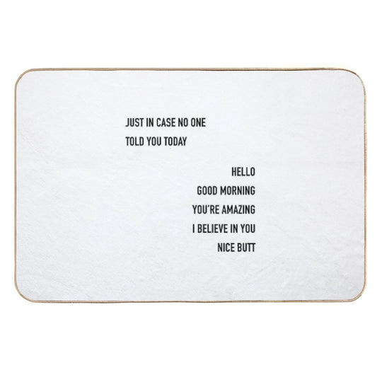 Just In Case No One Told You Today Hello Good Morning You're Amazing I Beleive In You Nice Butt  Easy Maintenance Bath Mat