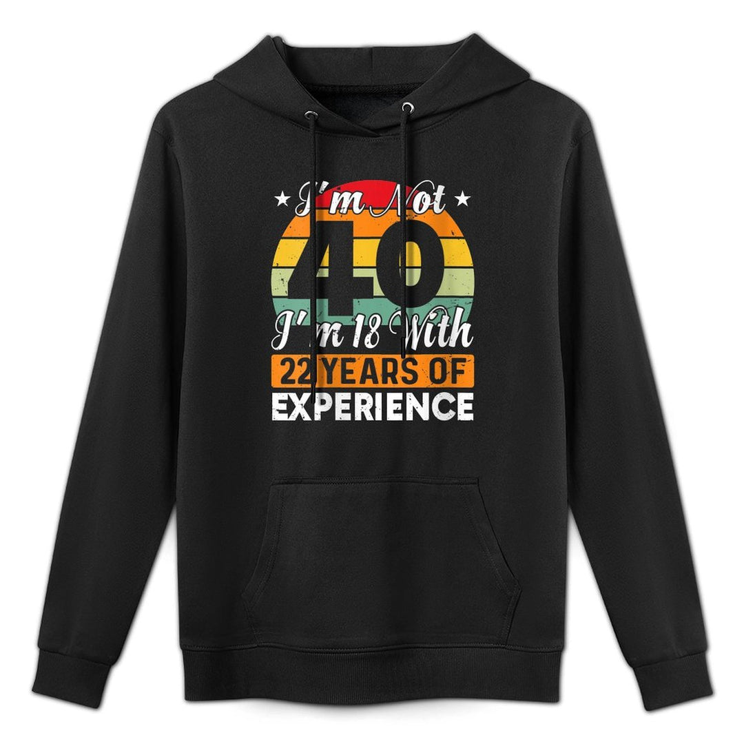Womens I'm Not 40 I'm 18 With 22 Years Of Experience 40th Birthday Versatile Streetwear Hoodie