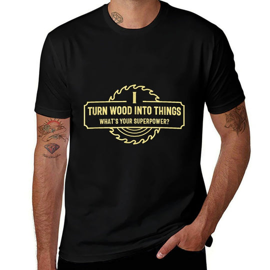 I Turn Wood Into Things Whats Your Superpower - Woodworking  Lightweight T-Shirt