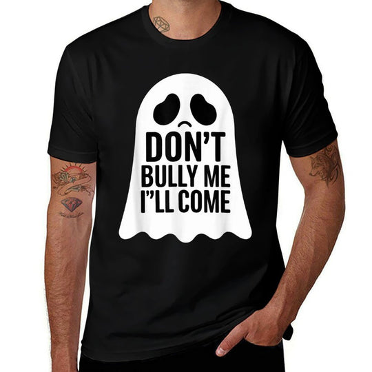 Dont Bully Me Ill Come Ghost Sarcastic Meme Humorous Say  Stretchy T-Shirt