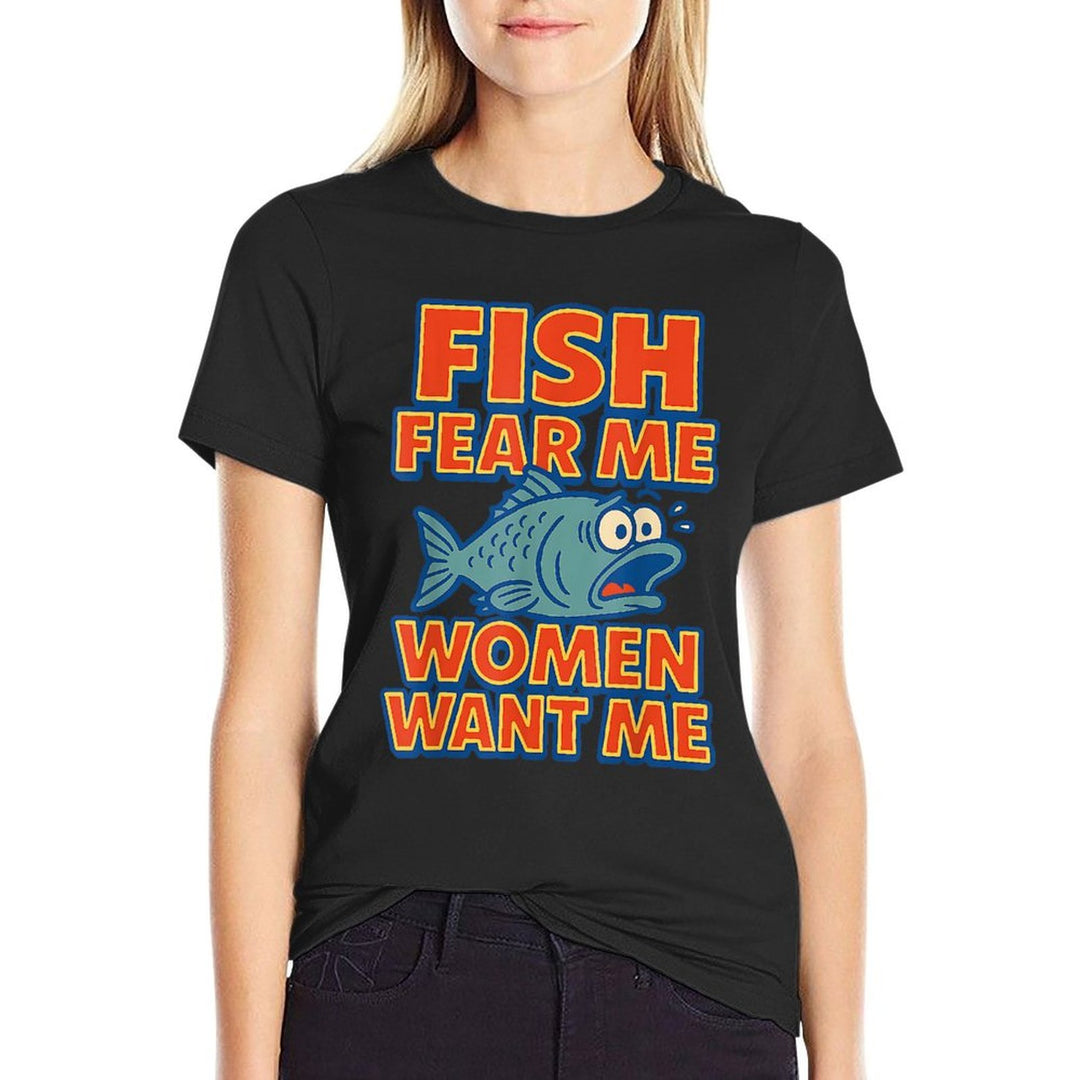 Fish Fear Me Women Want Me Funny Fishing Meme Fisherman  Odor-resistant T-Shirt