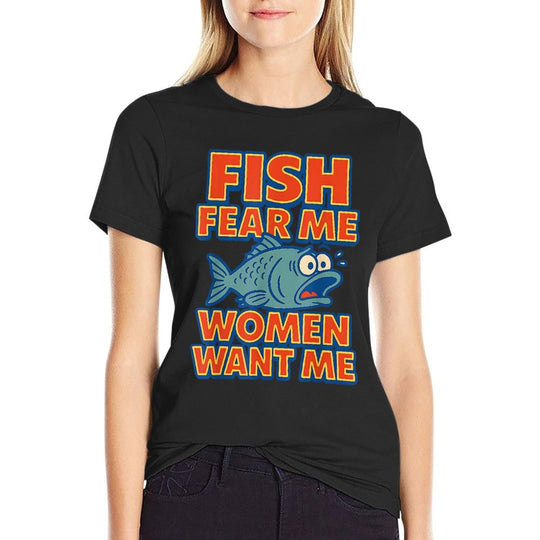 Fish Fear Me Women Want Me Funny Fishing Meme Fisherman  Odor-resistant T-Shirt