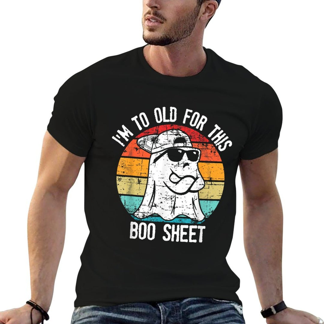 Im Too Old For This Boo Sheet Ghost Halloween Costume  High-quality Stitching T-Shirt