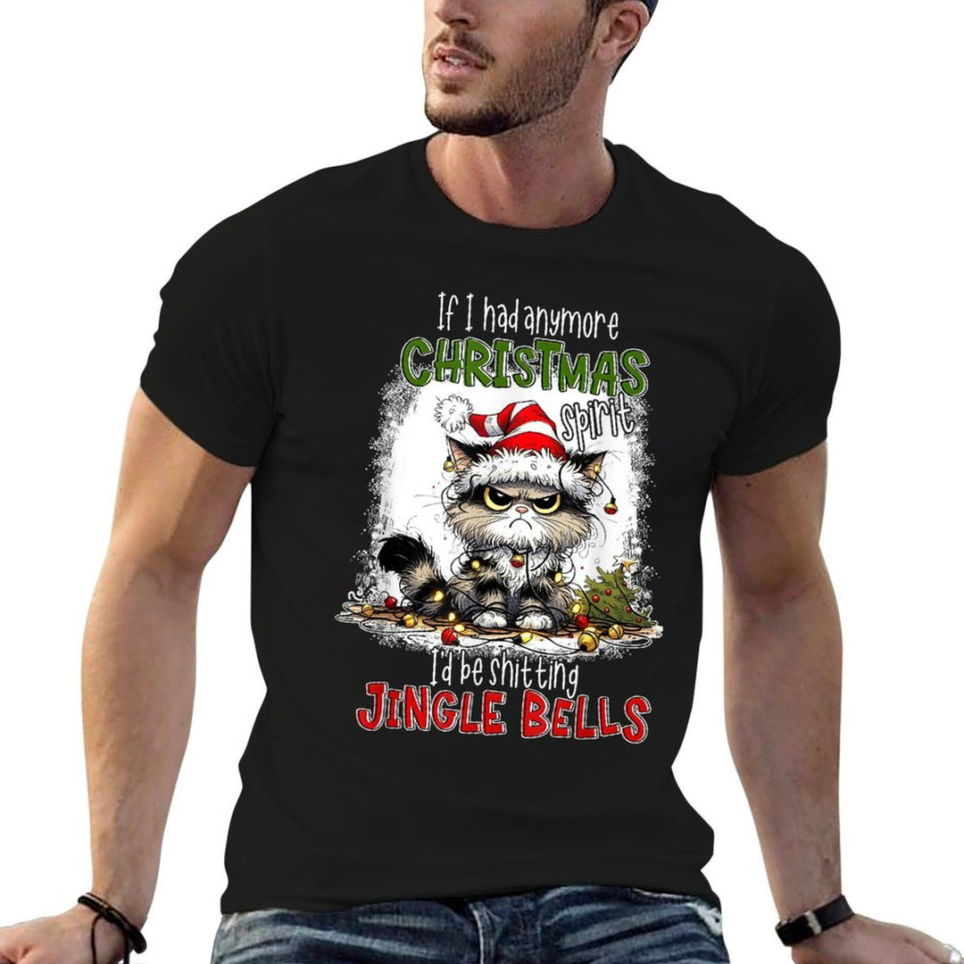 If I Had Anymore Christmas Spirit Id Be Shitting Jingle  Affordable Price T-Shirt