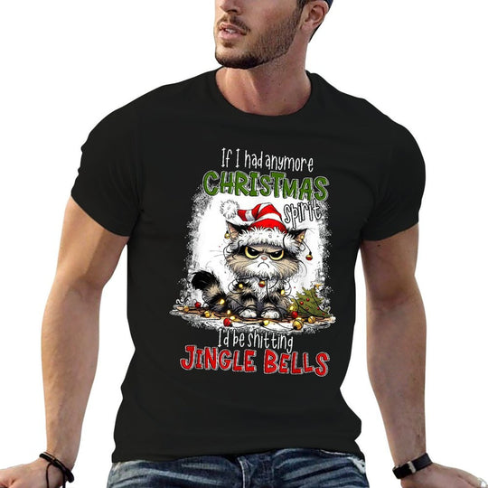 If I Had Anymore Christmas Spirit Id Be Shitting Jingle  Affordable Price T-Shirt