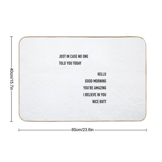 Just In Case No One Told You Today Hello Good Morning You're Amazing I Beleive In You Nice Butt  Easy To Clean Bath Mat