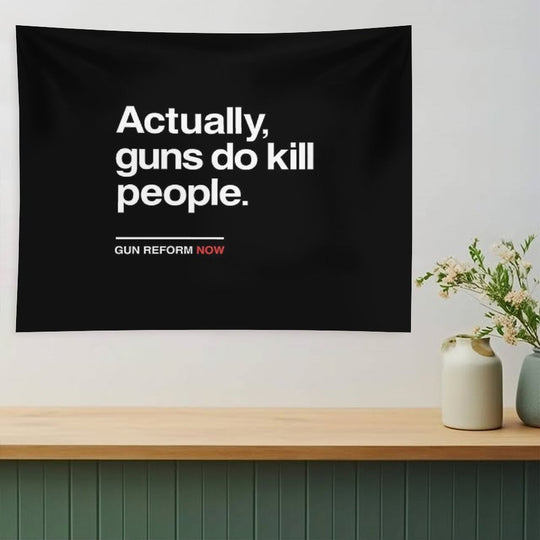 Actually Guns Do Kill People, Gun Control Now Tapestry