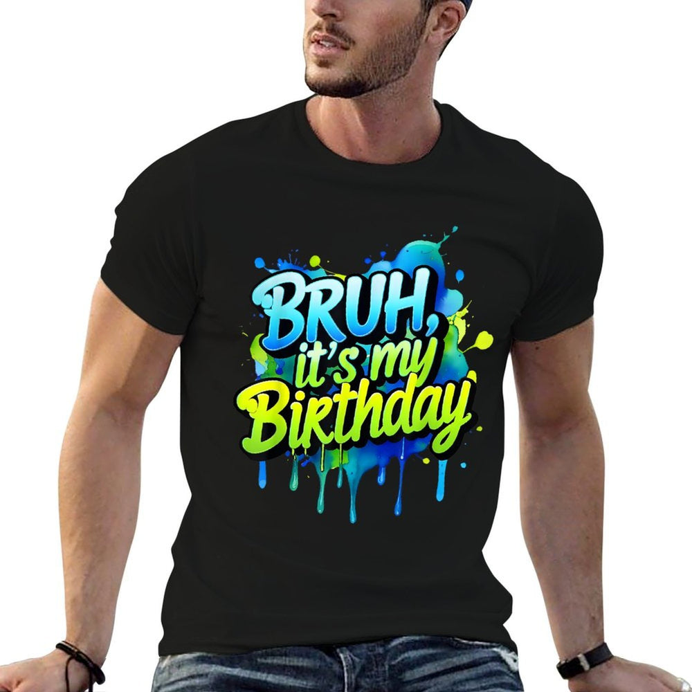Bruh Its My Birthday Funny Birthday Men Women Kids  Tagless Design T-Shirt
