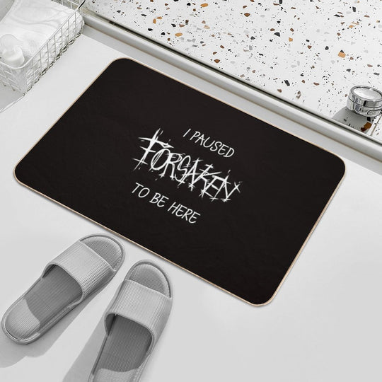 I Paused Forsaken To Be Here  Long-Lasting Bath Mat