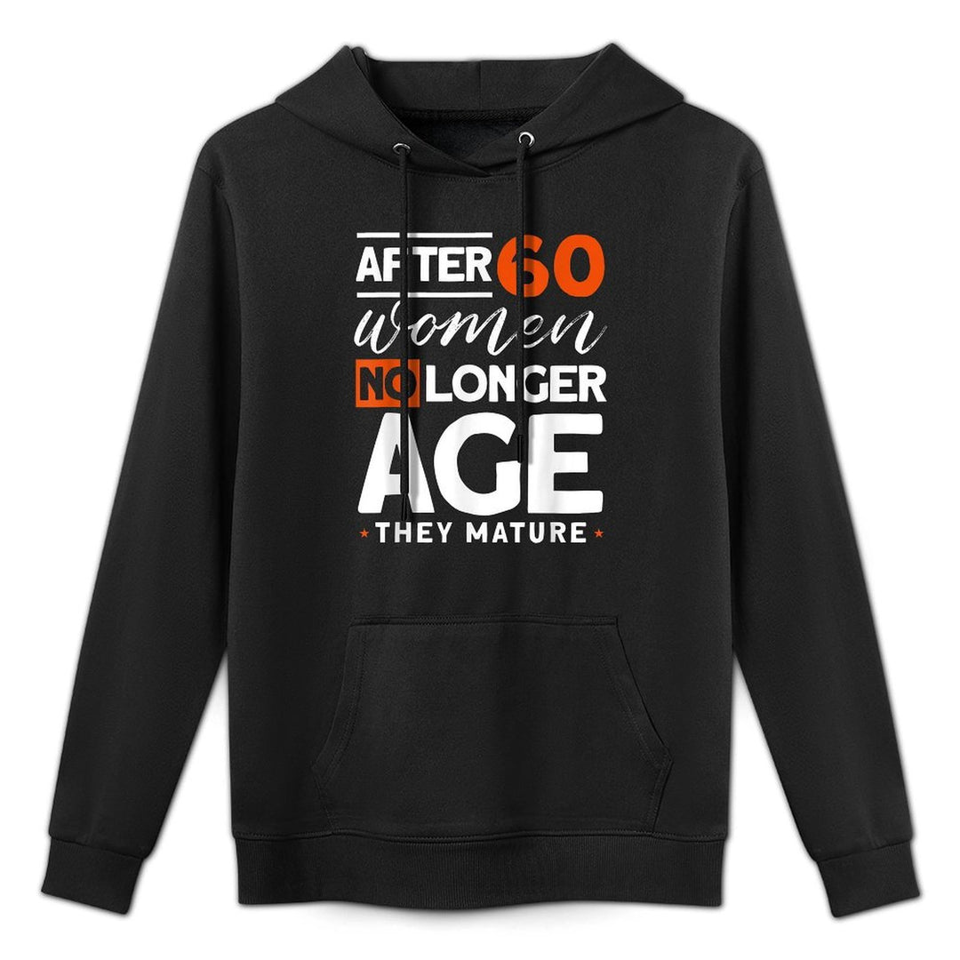After 60 Women No Longer Age They Mature - Fun 60th Birthday Casual Wear Hoodie
