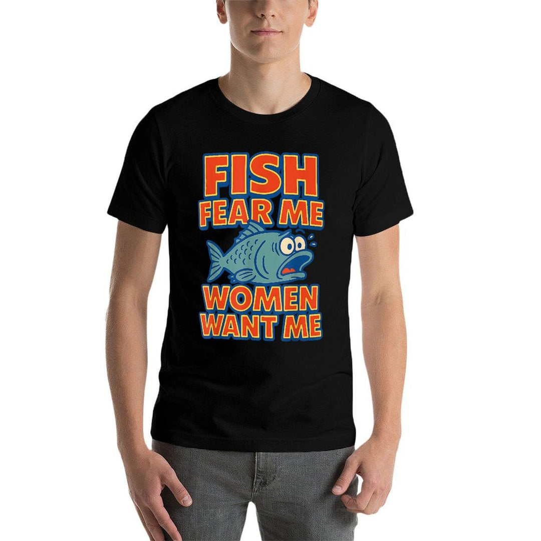Fish Fear Me Women Want Me Funny Fishing Meme Fisherman  Odor-resistant T-Shirt
