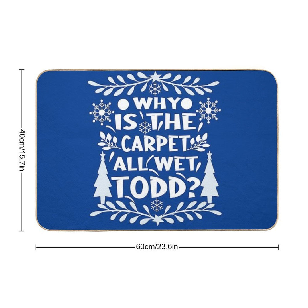 Why Is The Carpet All Wet Todd! Christmas Vacation Quote  Multi-Purpose Bath Mat
