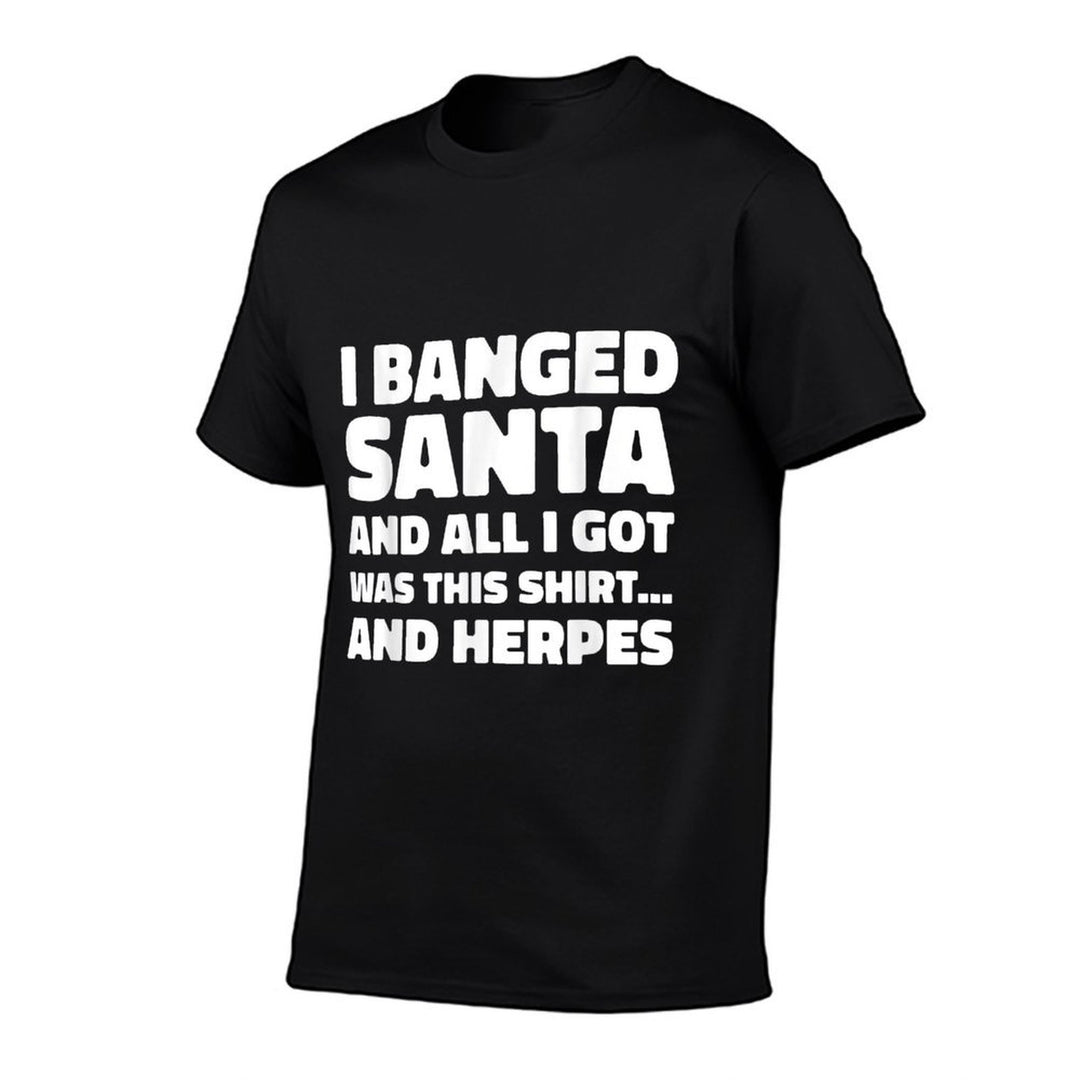 Funny Christmas I Banged Santa I Got This Herpes  Affordable Price T-Shirt
