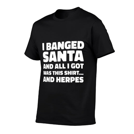 Funny Christmas I Banged Santa I Got This Herpes  Affordable Price T-Shirt