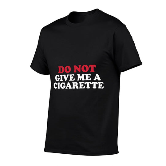 Do Not Give Me A Cigarette, Drunk Cigs Dont Count  Relaxed-fit T-Shirt