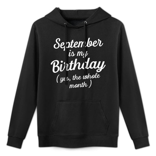 September Is My Birthday Yes The Whole Month Funny Birthday Cotton-Polyester Blend Hoodie