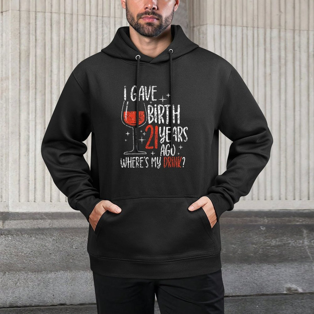 I Gave Birth 21 Years Ago Where's My Drink Birthday Party Cotton-Polyester Blend Hoodie