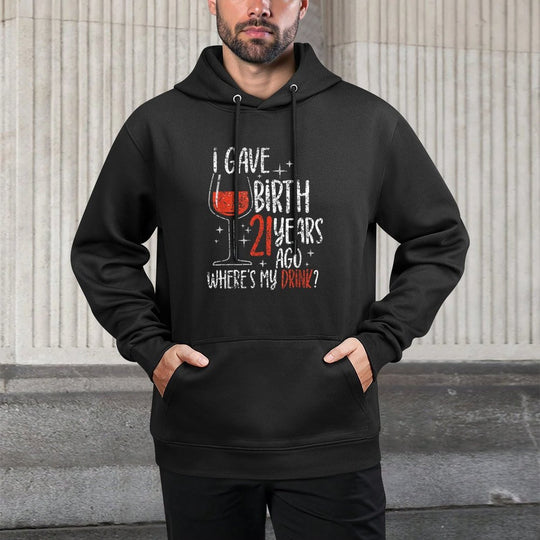 I Gave Birth 21 Years Ago Where's My Drink Birthday Party Cotton-Polyester Blend Hoodie