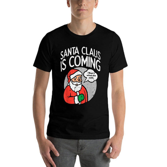 Santa Claus Coming She Said Funny Christmas Xmas Humor Men  Easy-care T-Shirt