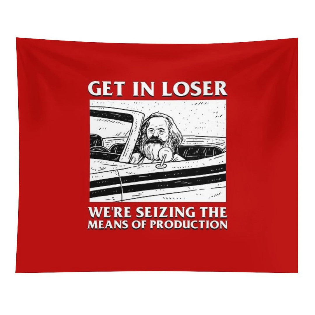 Get In Loser We're Seizing The Means Of Production Tapestry
