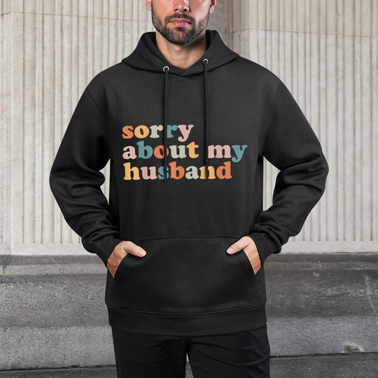 Sorry About My Husband - Funny Marriage Husband Wife Colorfast Hoodie