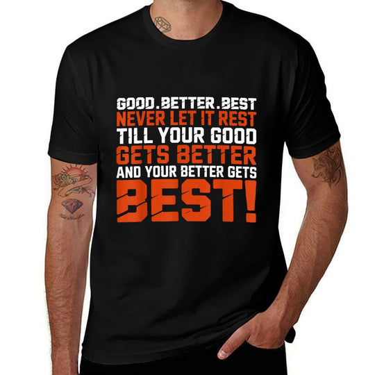 Good Better Best Never Let It Rest, Till Your Good Gets Best  Graphic-printed T-Shirt