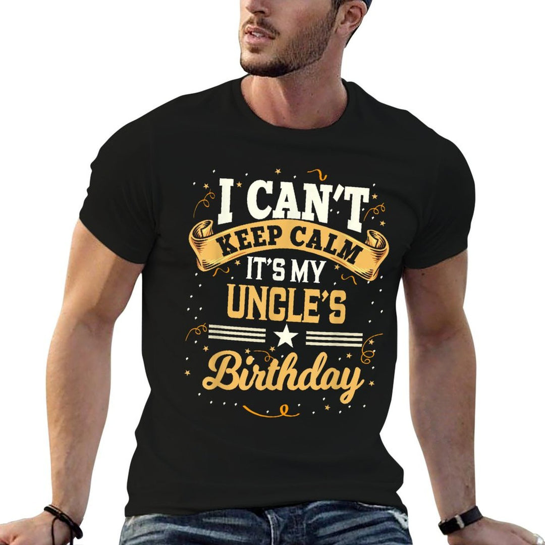 I Cant Keep Calm Its My Uncle Birthday Party Gift  Classic T-Shirt