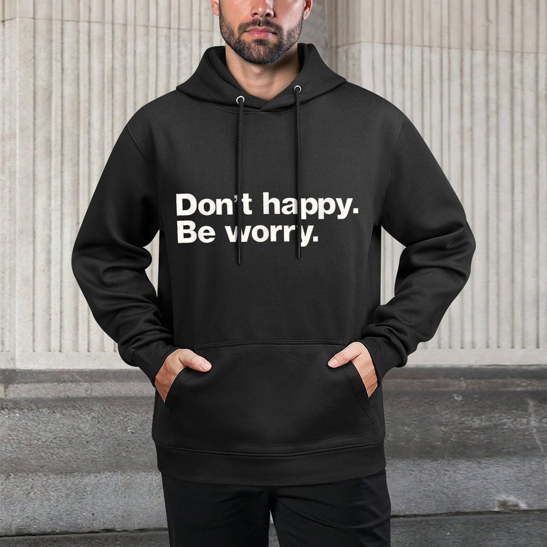 Don't Happy Be Worry Funny Sarcastic Machine Washable Hoodie