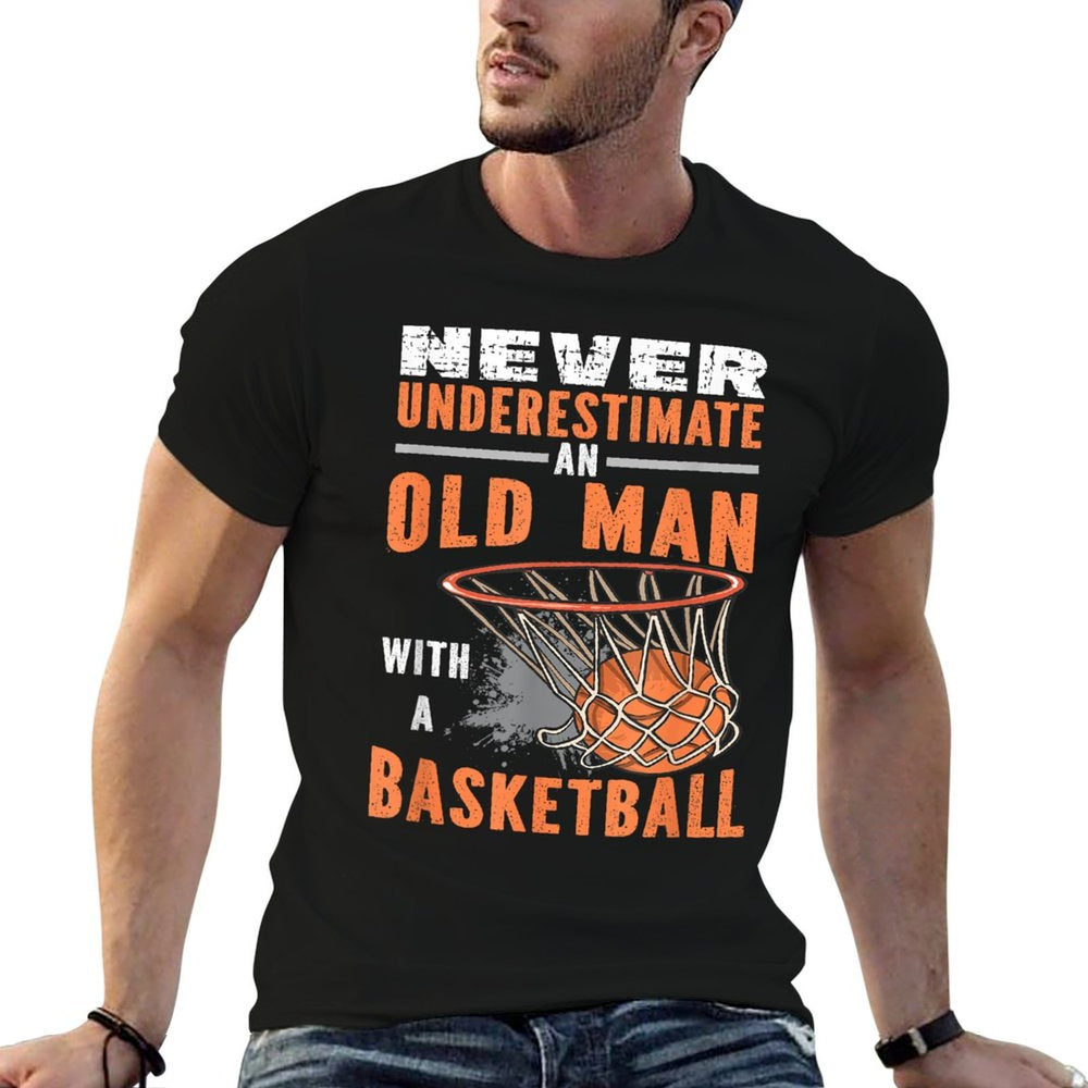 Never Underestimate An Old Man With A Basketball  Summer-ready Fabric T-Shirt