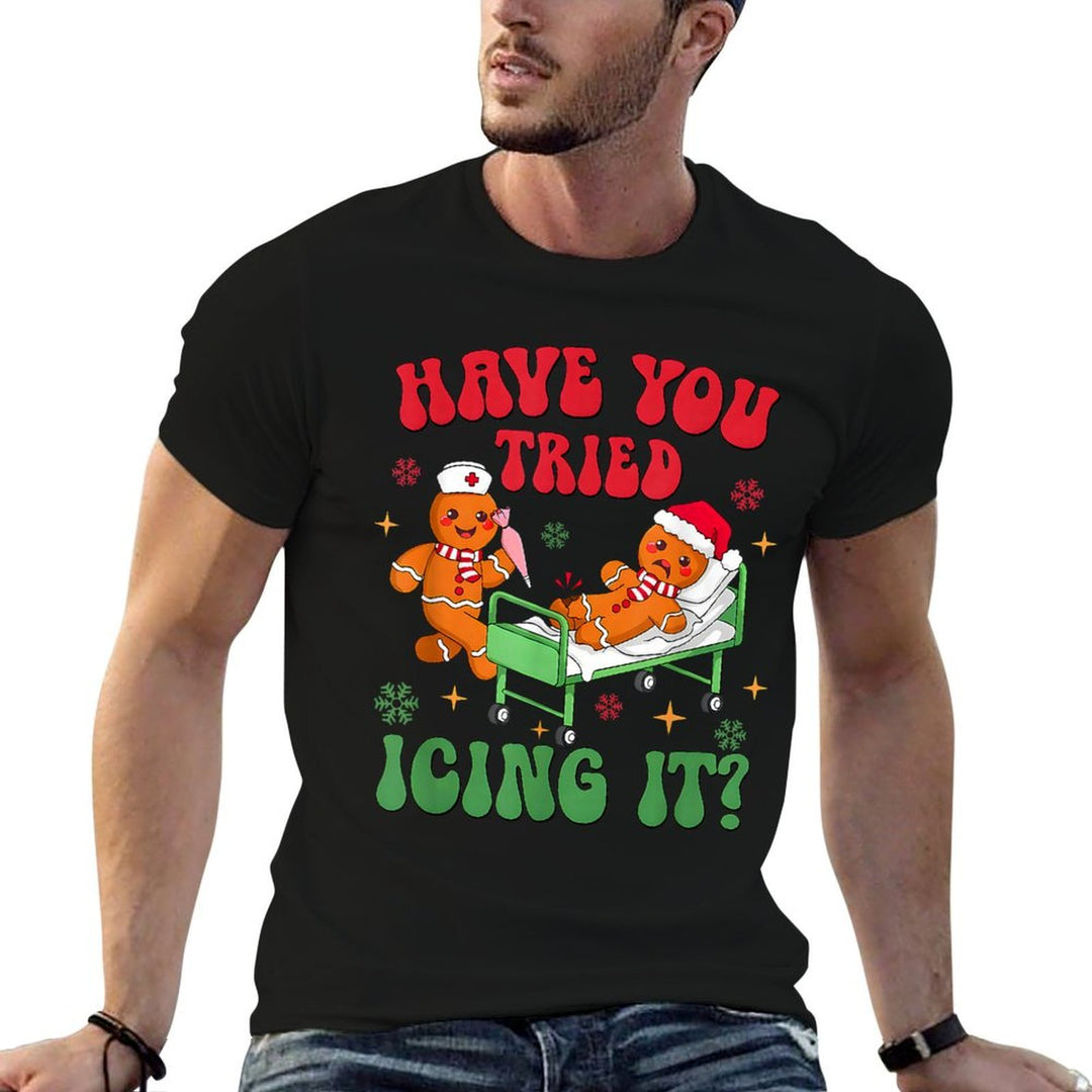 Have You Tried Icings It Gingerbread Nurse Christmas  Tagless Design T-Shirt