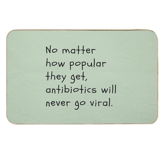 No Matter How Popular They Get, Antibiotics Will Never Go Viral.  Pet-Safe Bath Mat