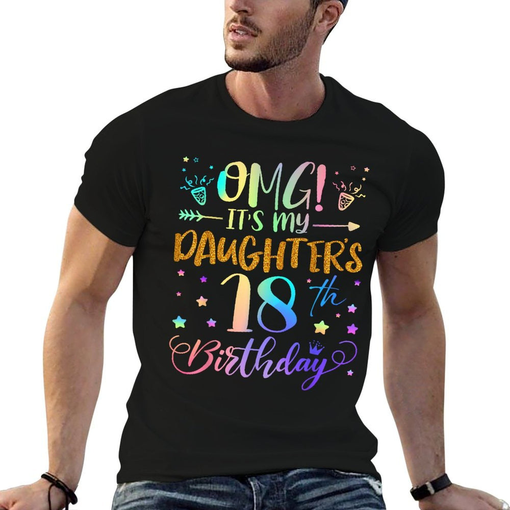 OMG Its My Daughters 18th Birthday Sweet 18 Years Old  Wrinkle-resistant T-Shirt