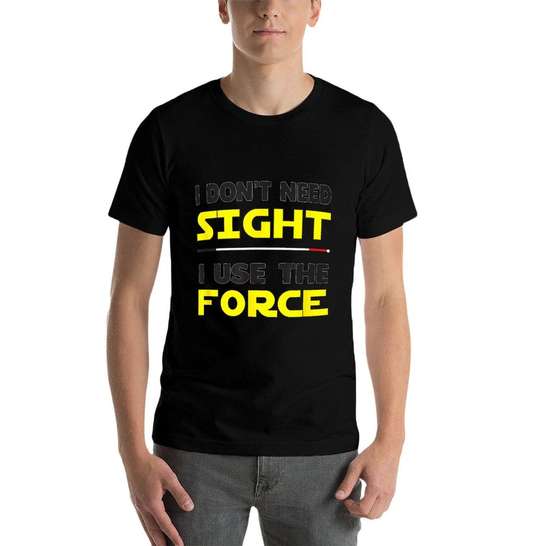 I Use The Force Low Vision, Blind,  Odor-resistant T-Shirt