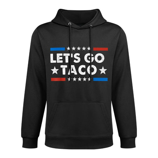 Lets Go Taco Funny Political Lets Go Taco Versatile Streetwear Hoodie
