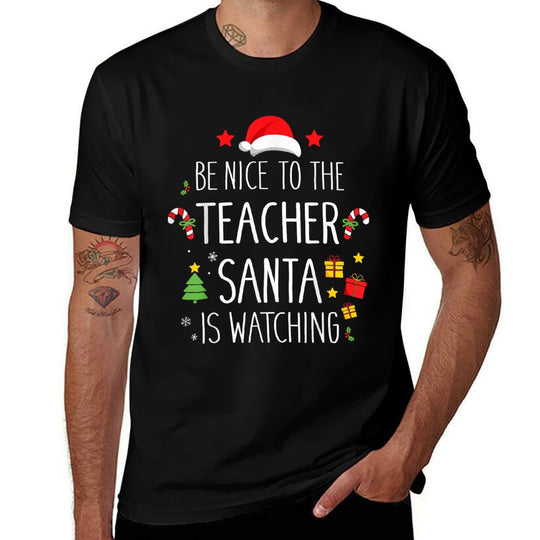 Funny Be Nice Teacher Santa Watching Xmas School Students for Men Women Comfortable T-Shirt