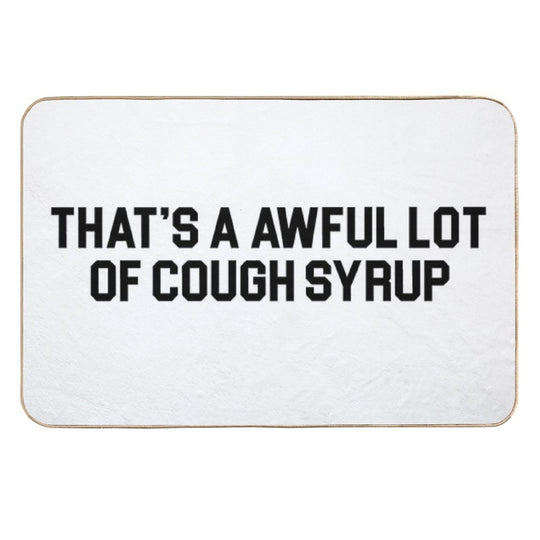 THAT'S A AWFUL LOT OF COUGH SYRUP  Anti-Trip Bath Mat