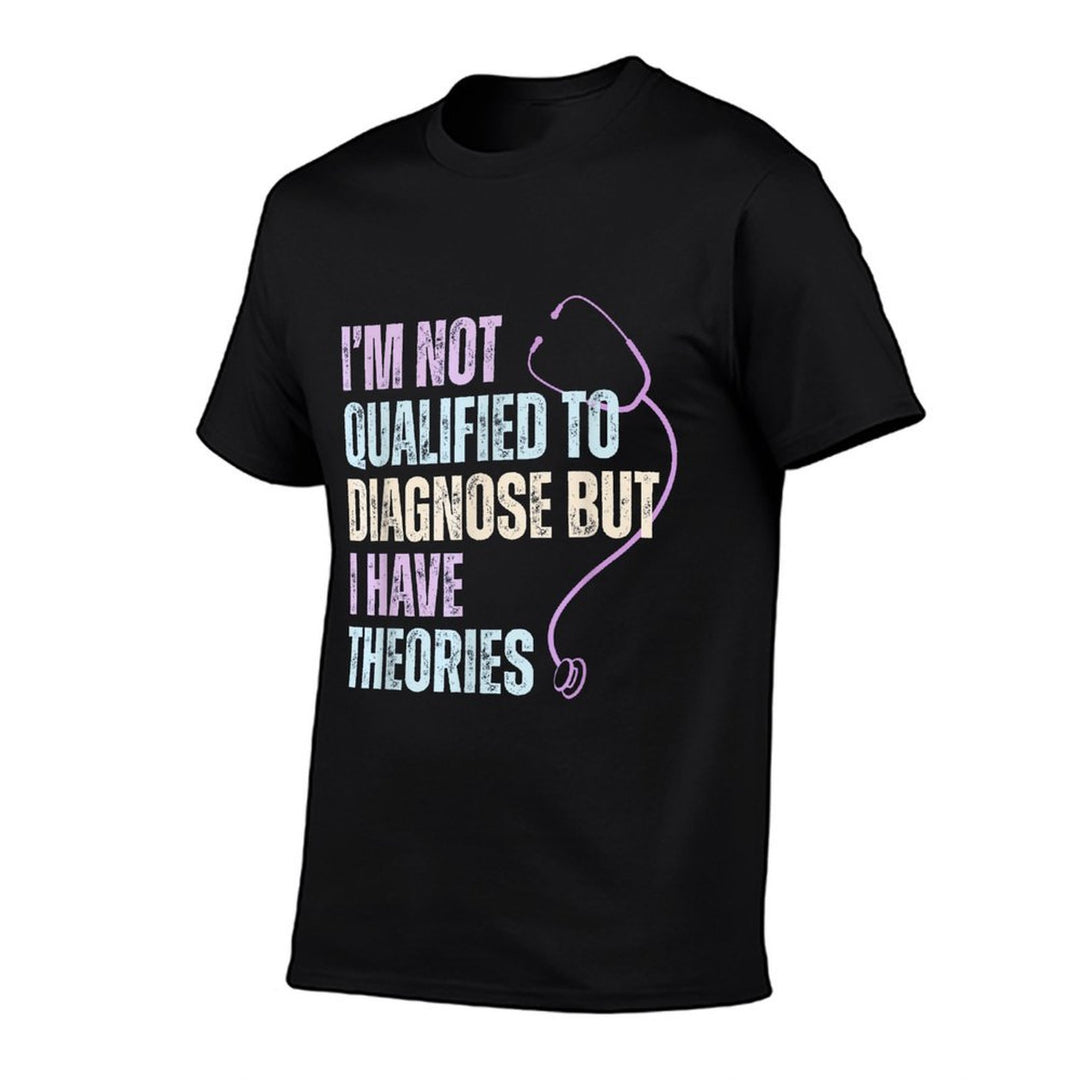 Im Not Qualified To Diagnose But I Have Theories  Odor-resistant T-Shirt