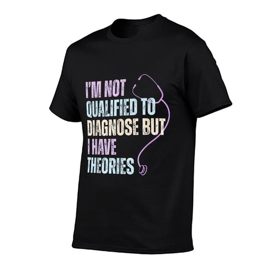 Im Not Qualified To Diagnose But I Have Theories  Odor-resistant T-Shirt
